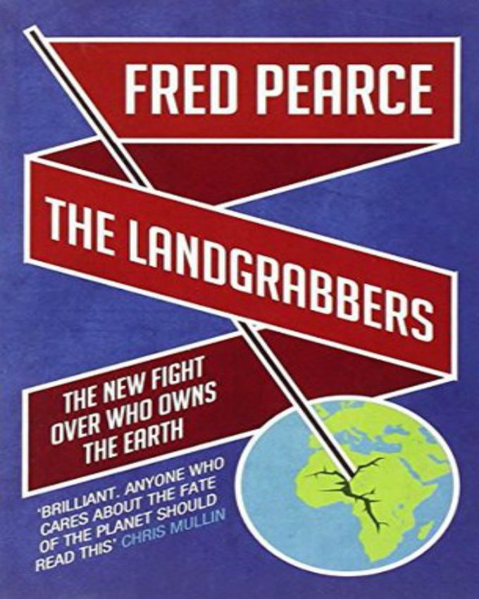 The-Land-Grabbers-The-New-Fight-over-Who-Owns-the-Earth