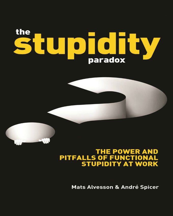 The-Stupidity-Paradox-The-Power-and-Pitfalls-of-Functional-Stupidity-at-Work