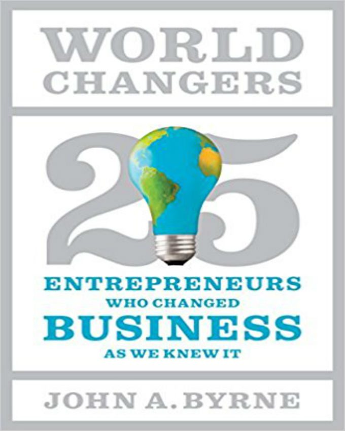 World-Changers-25-Entrepreneurs-Who-Changed-Business-as-We-Knew-It