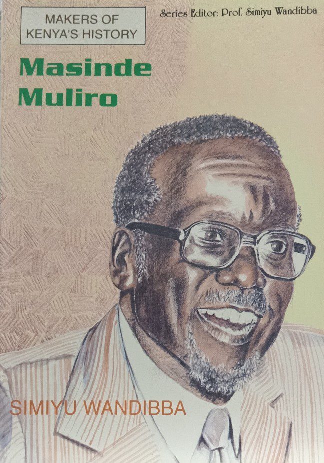 Makers of Kenya History Masinde Muliro by Simiyu Wandiba nuriakenya