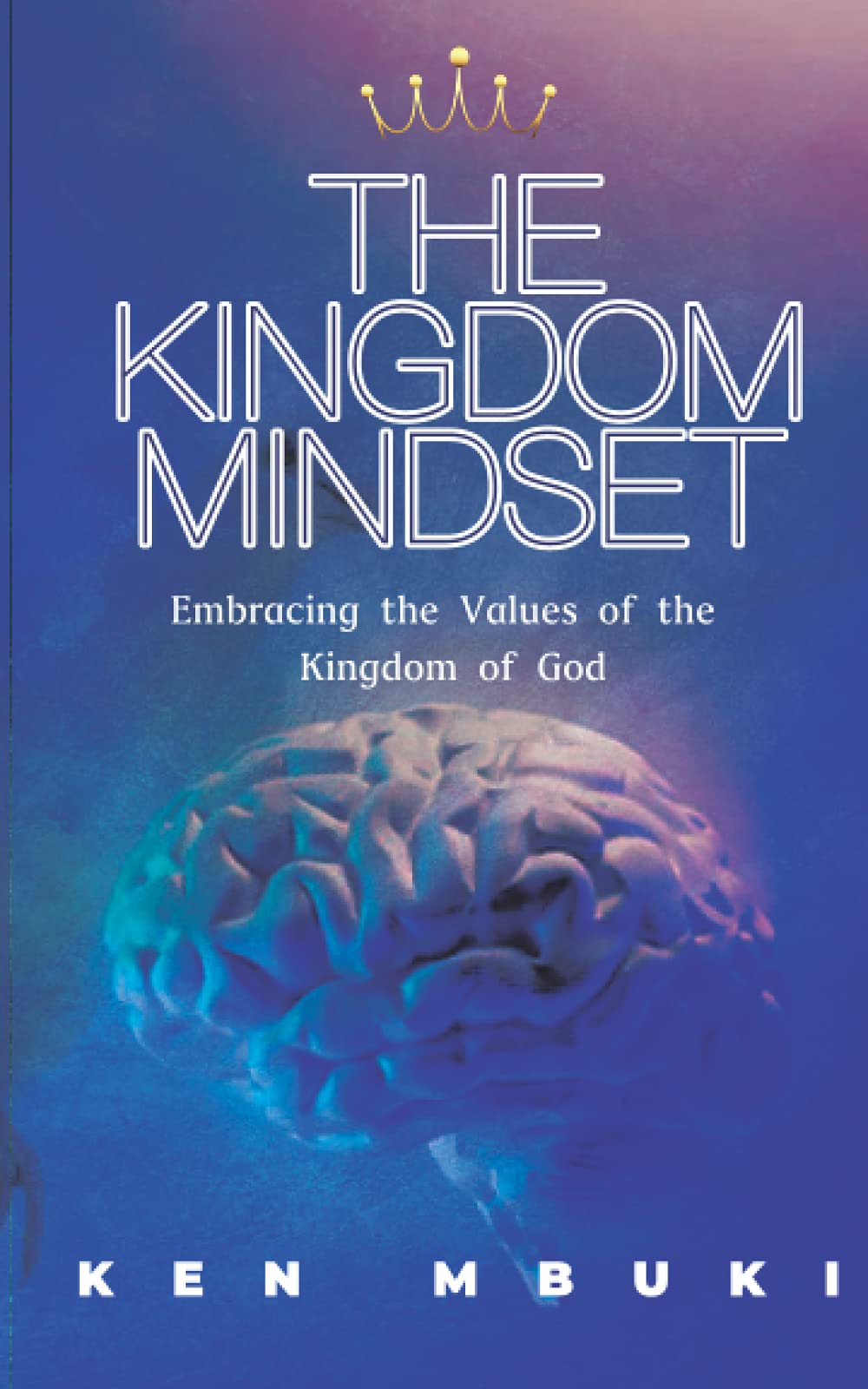 The Kingdom Mindset nuriakenya