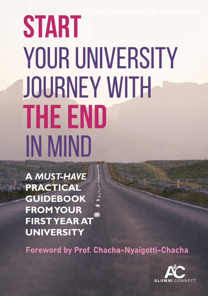 START YOUR UNIVERSITY JOURNEY WITH THE END IN MIND: A MUST-HAVE GUIDEBOOK FROM YOUR FIRST YEAR AT UNIVERSITY