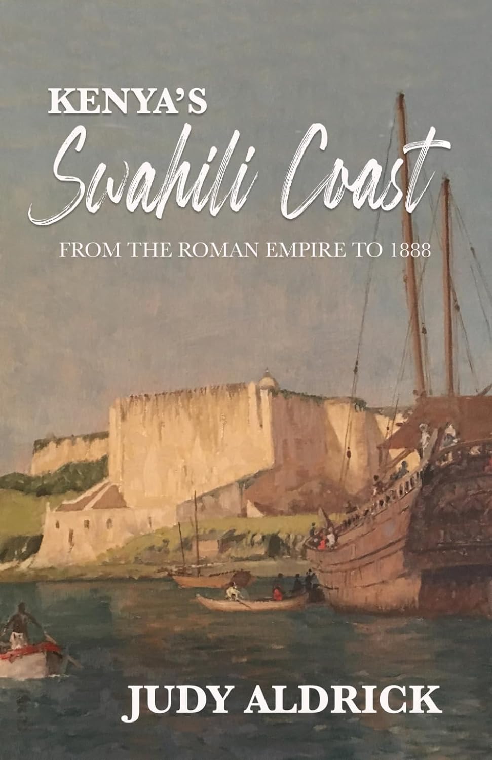 Kenyas Swahili Coast From the Roman Empire to 1888