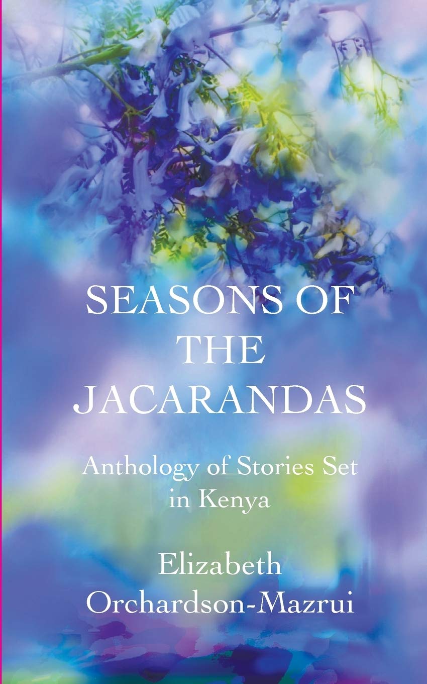 Seasons of the Jacarandas Anthology of Stories Set in Kenya