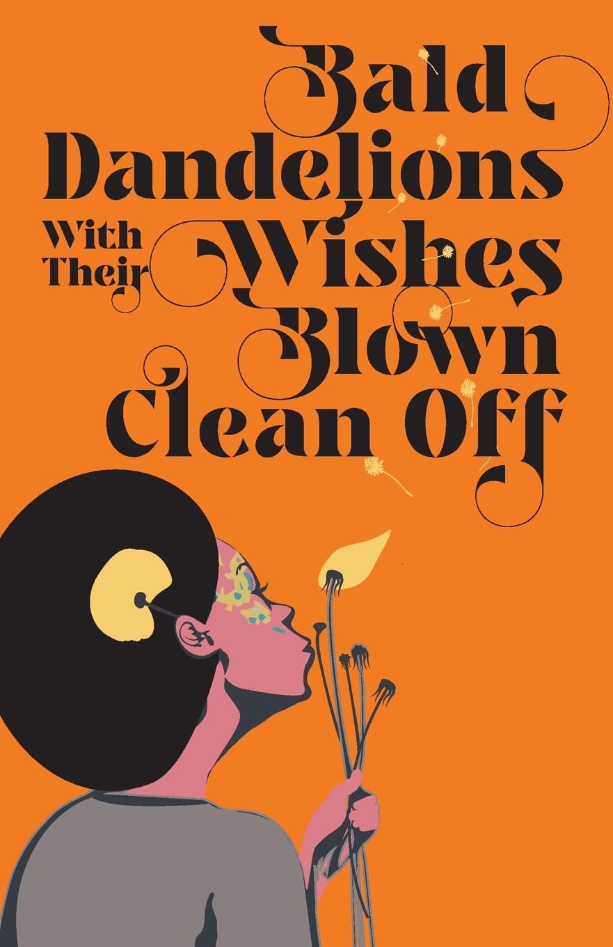 Bald Dandelions With Their Wishes Blown Clean Off Stories