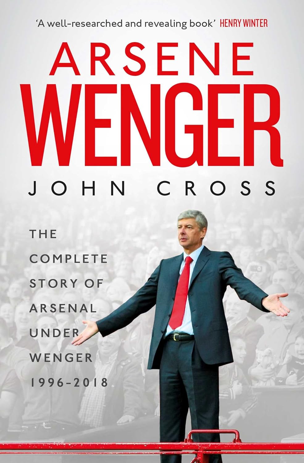 Arsene Wenger The Inside Story of Arsenal Under Wenger