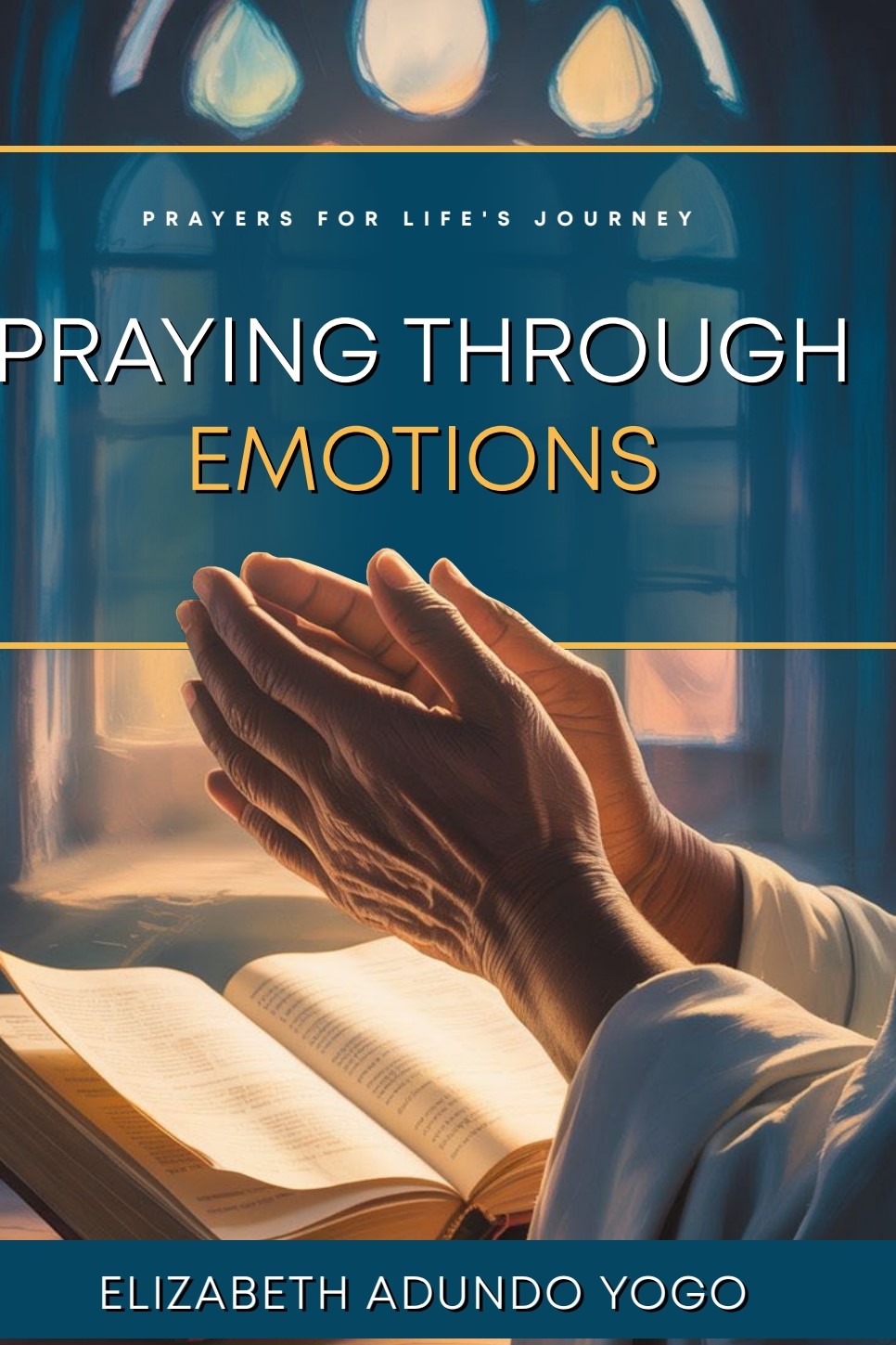 Praying Through Emotions by Elizabeth Adundo