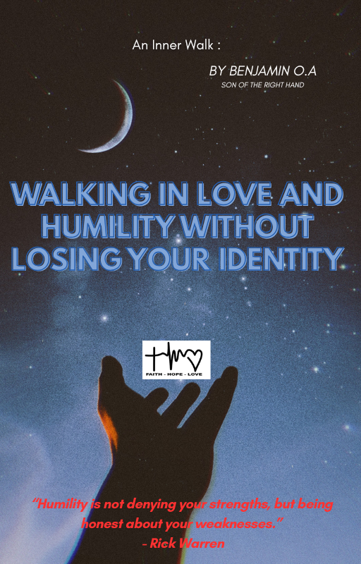 WALKING IN LOVE AND HUMILITY WITHOUT LOSING YOUR IDENTITY