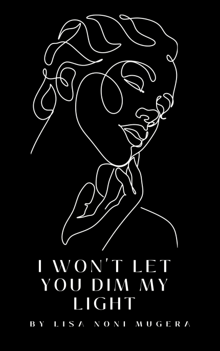 I Won't Let You Dim My Light - By Lisa Noni Mugera