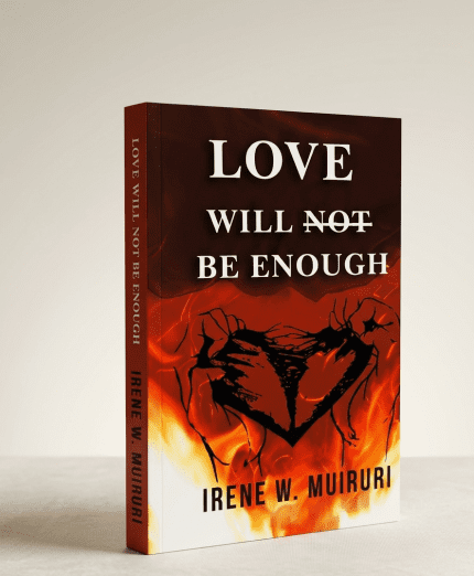 Front cover of the book "Love Will Not Be Enough" by Irene W. Muiruri, featuring a burning heart on a dark background.