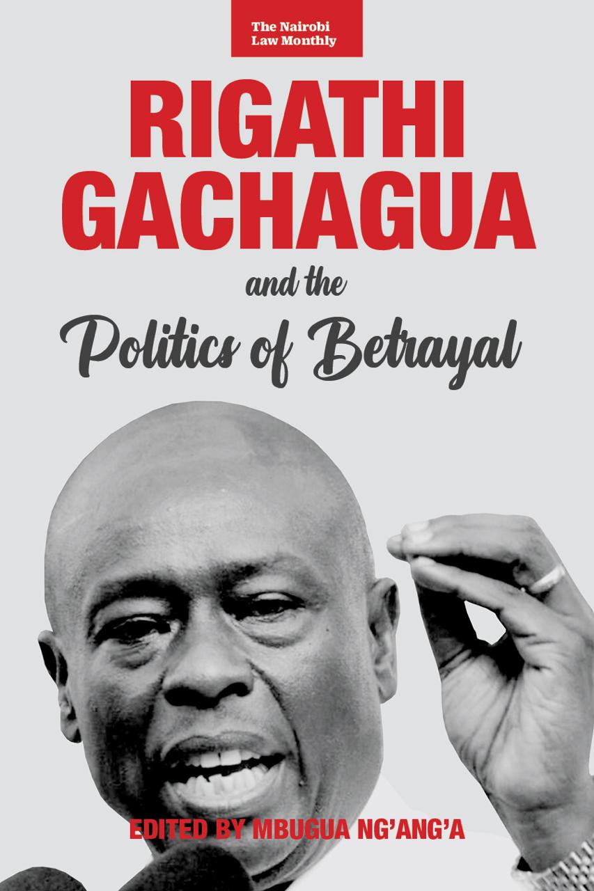 Rigathi Gachagua and the Politics of Betrayal Edited by Mbugua Nganga