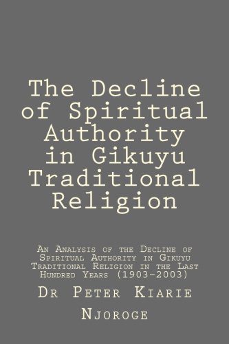 The Decline of Spiritual Authority in Gikuyu Traditional Religion by Dr Peter Kiarie Njoroge